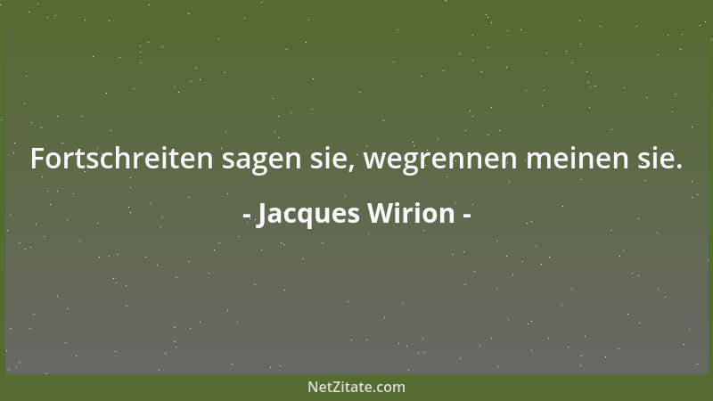 Jacques Wirion - Fortschreiten sagen sie, wegrennen meinen sie....