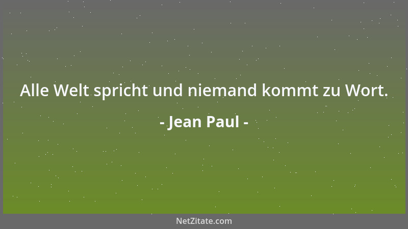 Jean Paul - Alle Welt spricht und niemand kommt zu Wort....