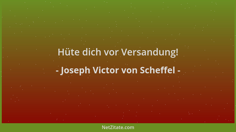 Joseph Victor von Scheffel - Hüte dich vor Versandung!...