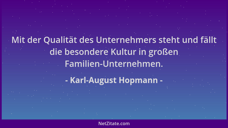 Karl-August Hopmann - Mit der Qualität des Unternehmers steht und fällt die besondere Kultur in großen Familien-Unternehmen...