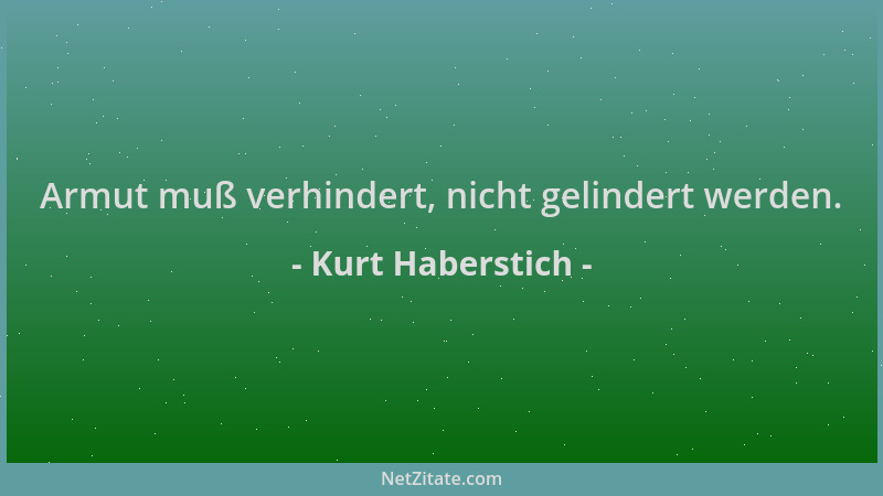 Kurt Haberstich - Armut muß verhindert, nicht gelindert werden....