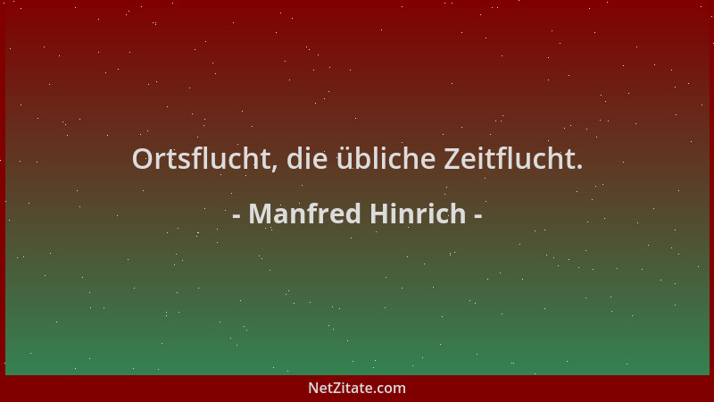 Manfred Hinrich - Ortsflucht, die übliche Zeitflucht....