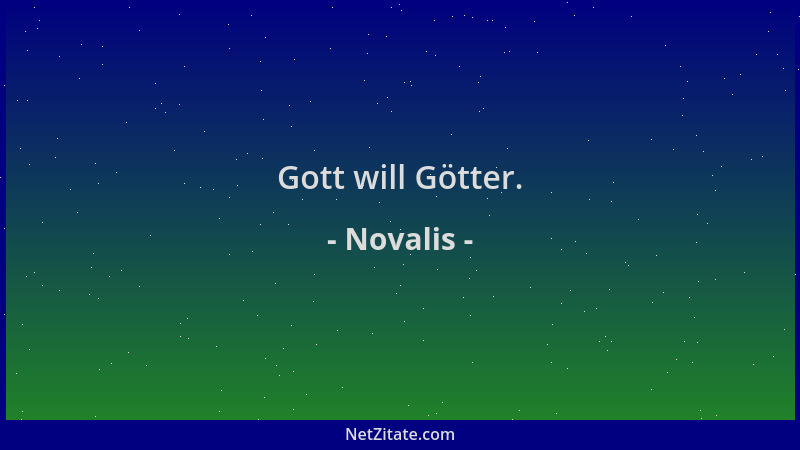 Novalis - Gott will Götter....