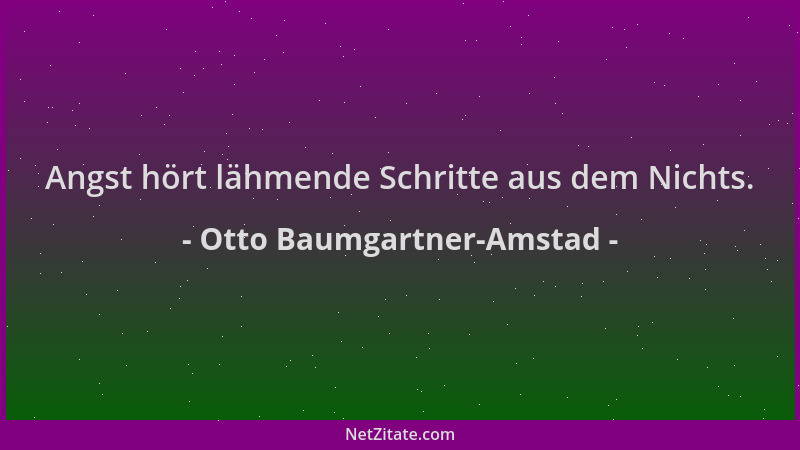 Otto Baumgartner-Amstad - Angst hört lähmende Schritte aus dem Nichts....