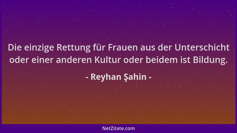 Reyhan Şahin - Die einzige Rettung für Frauen aus der Unterschicht oder einer anderen Kultur oder beidem ist Bildung....