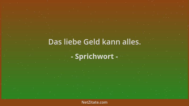 Sprichwort - Das liebe Geld kann alles....