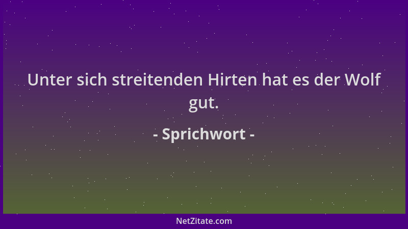 Sprichwort - Unter sich streitenden Hirten hat es der Wolf gut....