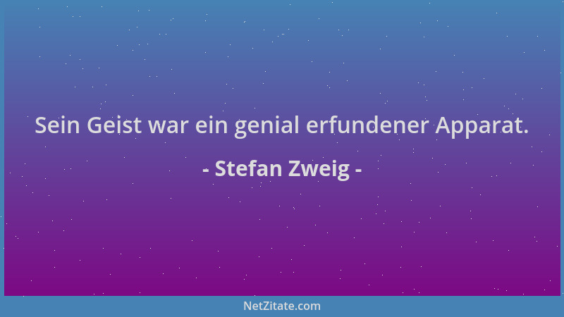 Stefan Zweig - Sein Geist war ein genial erfundener Apparat....