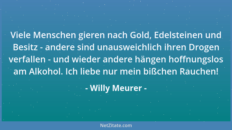 Willy Meurer - Das lauteste Geschrei eines Feindes ist nie so schmerzhaft wie das Schweigen eines Freundes....