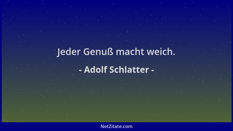 Adolf Schlatter - Jeder Genuß macht weich....