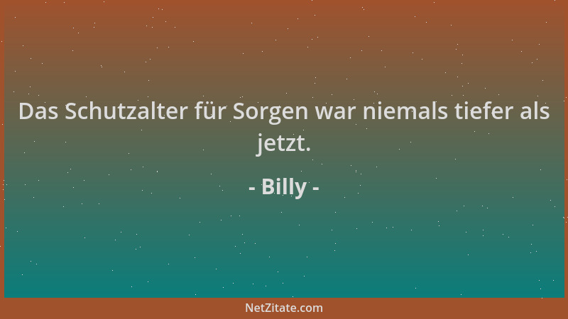 Billy - Das Schutzalter für Sorgen war niemals tiefer als jetzt....