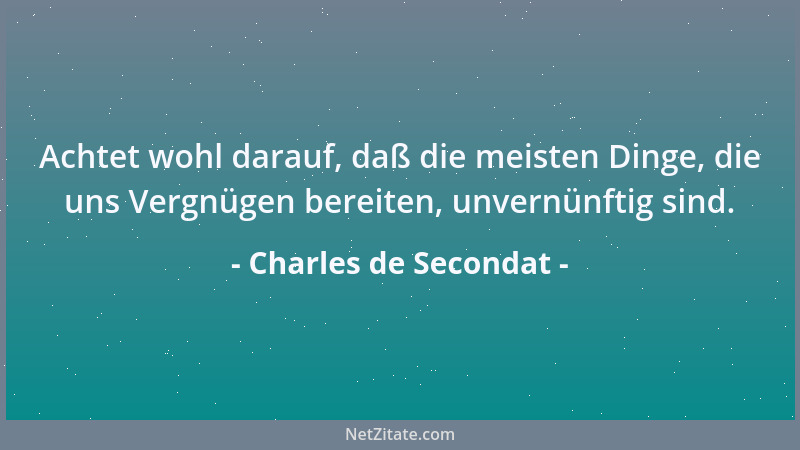 Charles de Secondat - Läuft man hinter dem Geist her, so erwischt man die Dummheit....