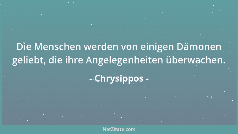 Chrysippos - Die Menschen werden von einigen Dämonen geliebt, die ihre Angelegenheiten überwachen....