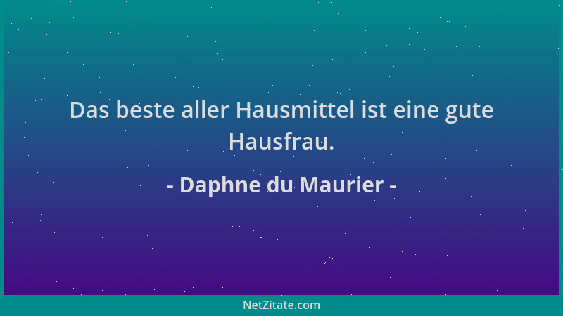 Daphne du Maurier - Das beste aller Hausmittel ist eine gute Hausfrau....