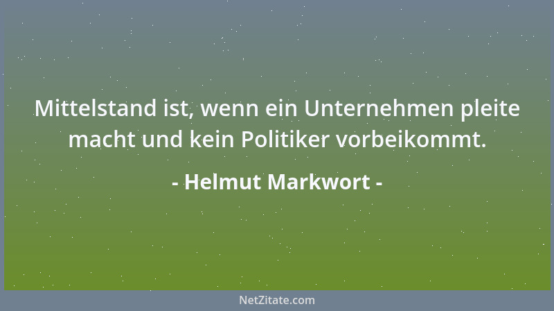 Helmut Markwort - Mittelstand ist, wenn ein Unternehmen pleite macht und kein Politiker vorbeikommt....