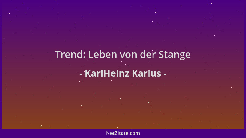 KarlHeinz Karius - Trend: Leben von der Stange...