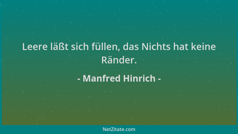 Manfred Hinrich - Leere läßt sich füllen, das Nichts hat keine Ränder....