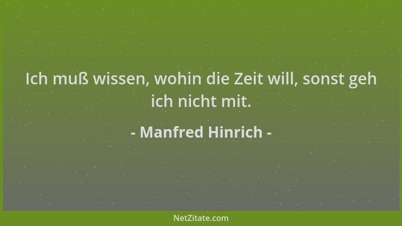 Manfred Hinrich - Ich muß wissen, wohin die Zeit will, sonst geh ich nicht mit....