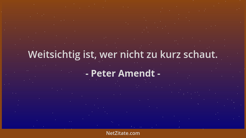 Peter Amendt - Weitsichtig ist, wer nicht zu kurz schaut....