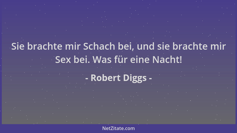 Robert Diggs - Sie brachte mir Schach bei, und sie brachte mir Sex bei. Was für eine Nacht!...