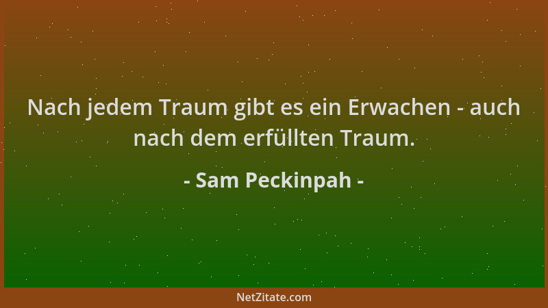 Sam Peckinpah - Nach jedem Traum gibt es ein Erwachen - auch nach dem erfüllten Traum....