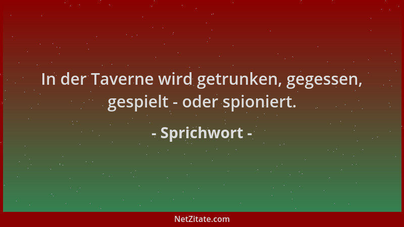 Sprichwort - In der Taverne wird getrunken, gegessen, gespielt - oder spioniert....