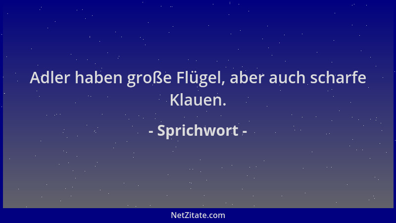 Sprichwort - Adler haben große Flügel, aber auch scharfe Klauen....
