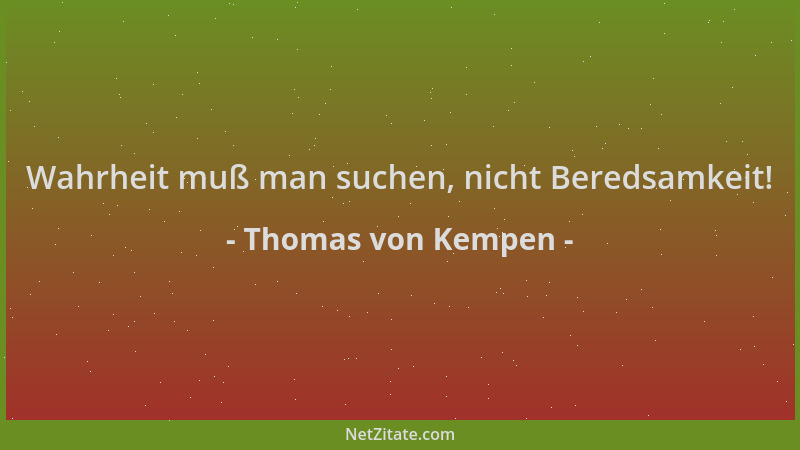 Thomas von Kempen - Wahrheit muß man suchen, nicht Beredsamkeit!...