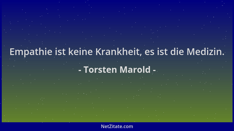 Torsten Marold - Empathie ist keine Krankheit, es ist die Medizin....