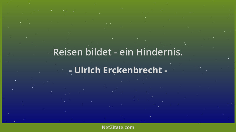 Ulrich Erckenbrecht - Reisen bildet - ein Hindernis....