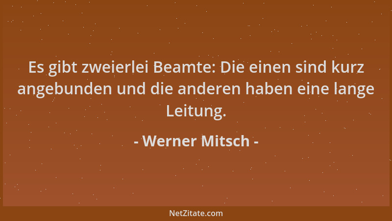 Werner Mitsch - Es gibt zweierlei Beamte: Die einen sind kurz angebunden und die anderen haben eine lange Leitung....