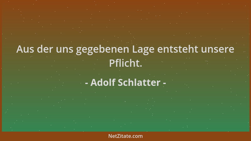 Adolf Schlatter - Aus der uns gegebenen Lage entsteht unsere Pflicht....
