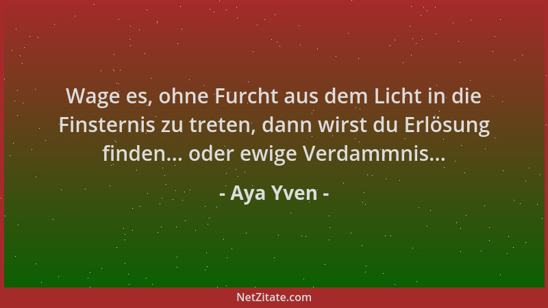 Aya Yven - Wage es, ohne Furcht aus dem Licht in die Finsternis zu treten, dann wirst du Erlösung finden... oder ewige Verd...
