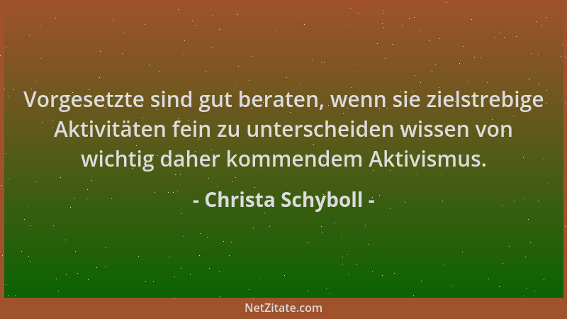 Christa Schyboll - Vorgesetzte sind gut beraten, wenn sie zielstrebige Aktivitäten fein zu unterscheiden wissen von wichtig...