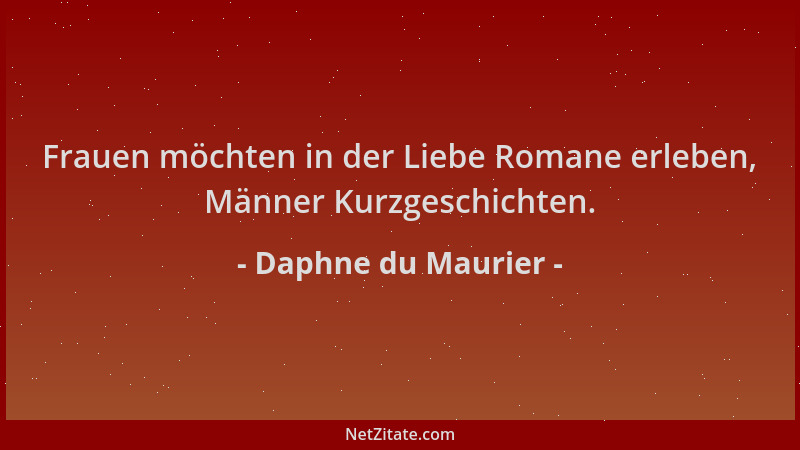 Daphne du Maurier - Frauen möchten in der Liebe Romane erleben, Männer Kurzgeschichten....