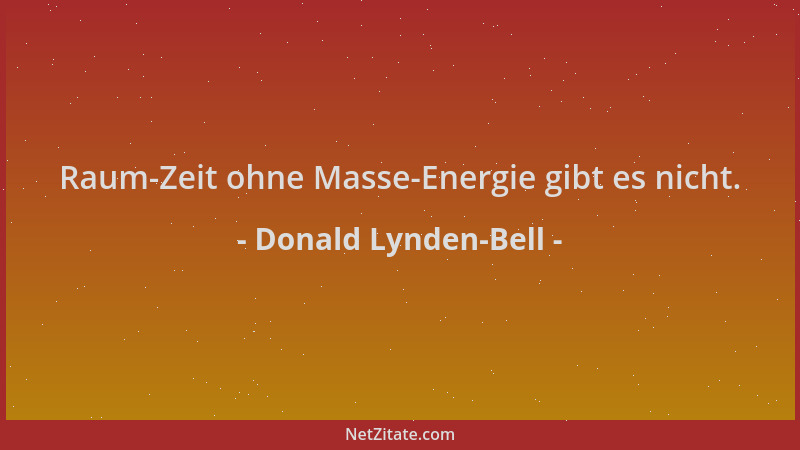 Donald Lynden-Bell - Raum-Zeit ohne Masse-Energie gibt es nicht....