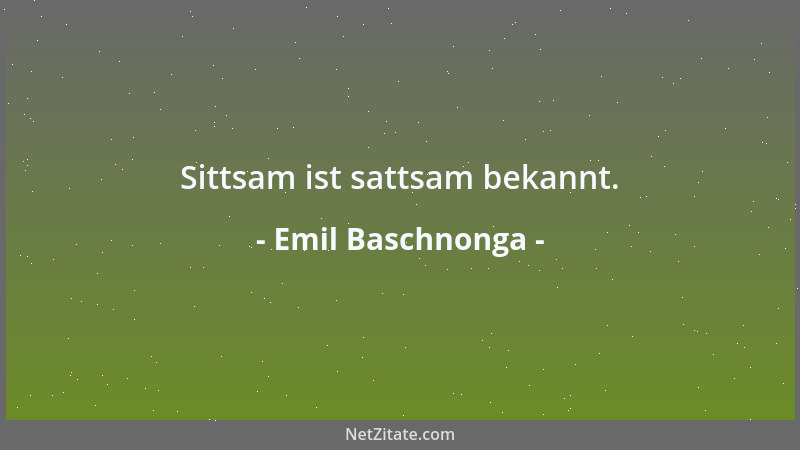 Emil Baschnonga - In jeder Sache nur seine eigene sehen: Was kann ich für mich abzweigen?...