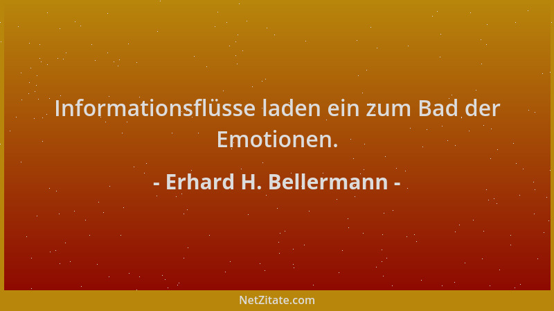 Erhard H. Bellermann - Informationsflüsse laden ein zum Bad der Emotionen....