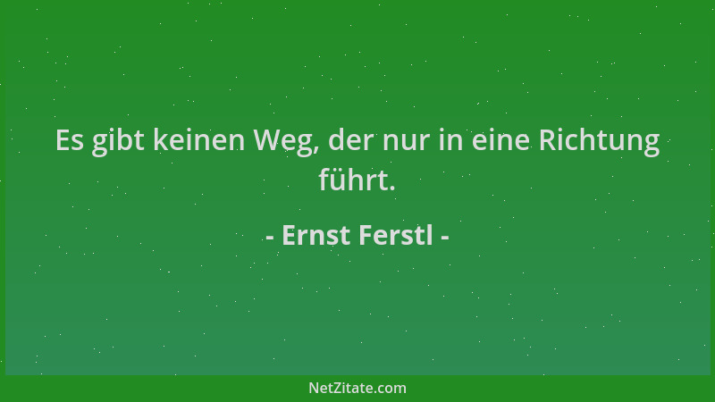 Ernst Ferstl - Es gibt keinen Weg, der nur in eine Richtung führt....