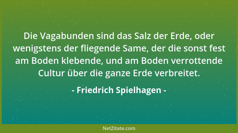 Friedrich Spielhagen - Die Vagabunden sind das Salz der Erde, oder wenigstens der fliegende Same, der die sonst fest am Bod...