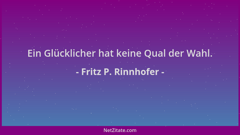 Fritz P. Rinnhofer - Ein Glücklicher hat keine Qual der Wahl....