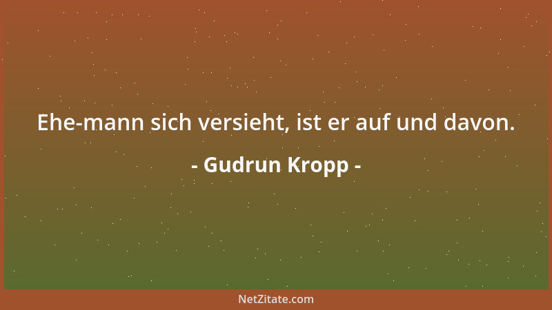 Gudrun Kropp - Ehe-mann sich versieht, ist er auf und davon....