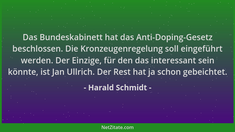Harald Schmidt - Das Bundeskabinett hat das Anti-Doping-Gesetz beschlossen. Die Kronzeugenregelung soll eingeführt werden....