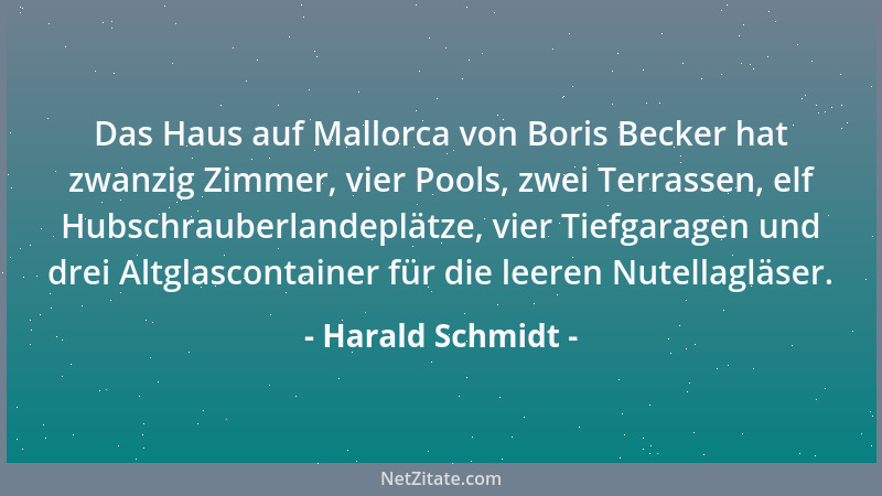 Harald Schmidt - Das Haus auf Mallorca von Boris Becker hat zwanzig Zimmer, vier Pools, zwei Terrassen, elf Hubschrauberlan...