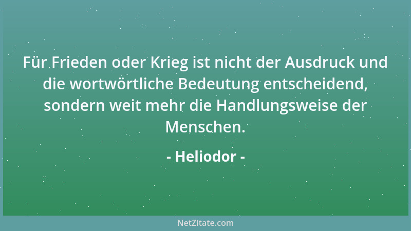 Heliodor - Für Frieden oder Krieg ist nicht der Ausdruck und die wortwörtliche Bedeutung entscheidend, sondern weit mehr di...