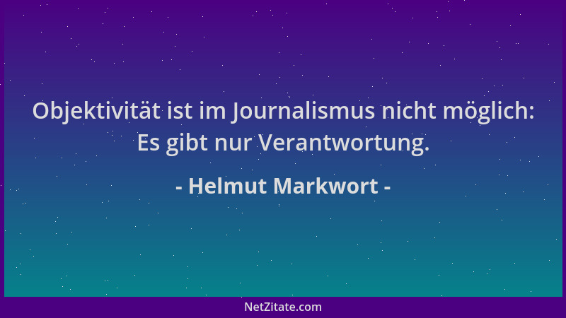 Helmut Markwort - Objektivität ist im Journalismus nicht möglich: Es gibt nur Verantwortung....