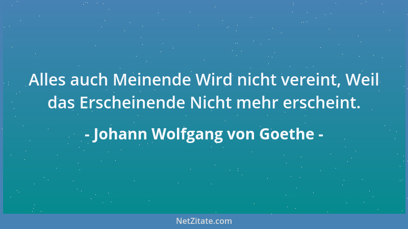 Johann Wolfgang von Goethe - Man lebt erst dann gut, wenn man es vergißt, daß man lebt....