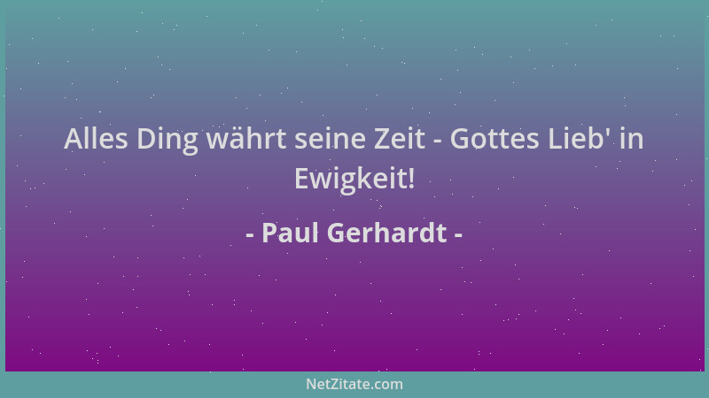 Paul Gerhardt - Alles Ding währt seine Zeit - Gottes Lieb ' in Ewigkeit!...