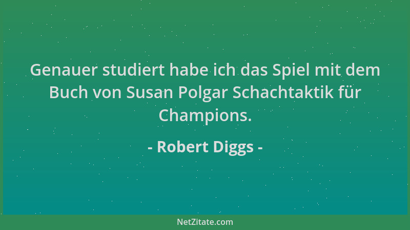 Robert Diggs - Genauer studiert habe ich das Spiel mit dem Buch von Susan Polgar Schachtaktik für Champions....
