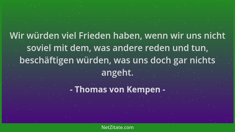 Thomas von Kempen - Wir würden viel Frieden haben, wenn wir uns nicht soviel mit dem, was andere reden und tun, beschäftige...